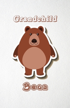 Paperback Grandchild Bear A5 Lined Notebook 110 Pages: Funny Blank Journal For Wide Animal Nature Lover Zoo Relative Family Baby First Last Name. Unique Student Book