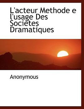 Paperback L'Acteur Methode E L'Usage Des Societes Dramatiques Book