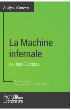 La Machine infernale de Jean Cocteau (Analyse approfondie): Approfondissez votre lecture des romans classiques et modernes avec Profil-Litteraire.fr (French Edition)
