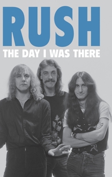 Hardcover Rush - The Day I Was There Book