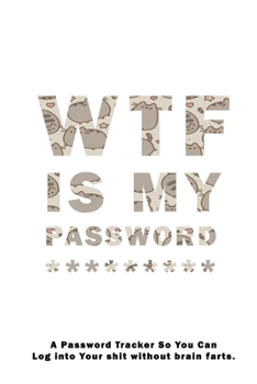 WTF Is My Password: Notebook, password book small 6” x 9” 120 Pages Organizer/Log Book/ Reminder/Notebook for Passwords and Shit/Password Book/Gift for Friends/Coworkers/Seniors/Mom/Dad/