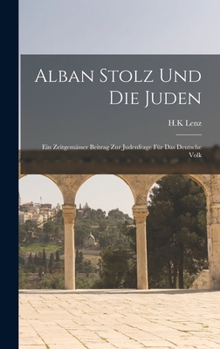 Hardcover Alban Stolz und die Juden; ein zeitgemässer Beitrag zur Judenfrage für das deutsche Volk [German] Book