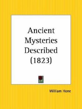 Ancient Mysteries Described: Especially the English Miracle Plays, Founded on Apocryphal New Testament Story, Extant Among the Unpublished Manuscripts ... Shows, the Festivals of Fools and Asses the E