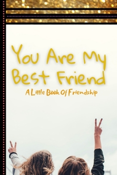 You are My Best Friend.: A Little Book Of Friendship with Questions.