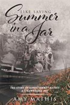 Paperback Like Saving Summer in a Jar: The Story of James Jimmy Mathis - A Strawbridge Boy Book
