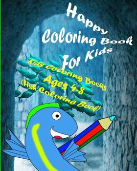 Happy Coloring Book For Kids: Kids Coloring Books Ages 4-8 (Fish Coloring Book)