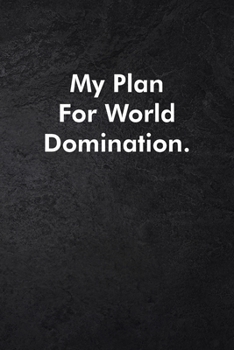 My Plan for World Domination.: Blank Lined Journal Coworker Notebook Sarcastic Joke, Humor Journal, Original Gag Gift (Funny Office Journals) ... Retirement, Secret Santa or Christmas