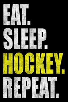 Paperback Eat Sleep Hockey Repeat: Lined Notebook, Journal or Diary (Size 6x9) with 120 Pages Book