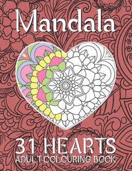 Paperback Mandala 31 Hearts Adult Colouring Book: RELAXING Adult Colouring Book Containing 31 Hearts To Color for Teens or Couples Book