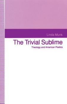 Paperback The Trivial Sublime: Theology and American Poetics Book