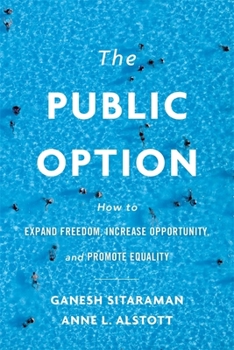 Hardcover The Public Option: How to Expand Freedom, Increase Opportunity, and Promote Equality Book