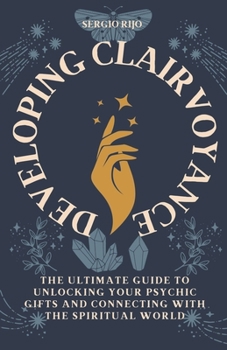 Paperback Developing Clairvoyance: The Ultimate Guide to Unlocking Your Psychic Gifts and Connecting with the Spiritual World Book