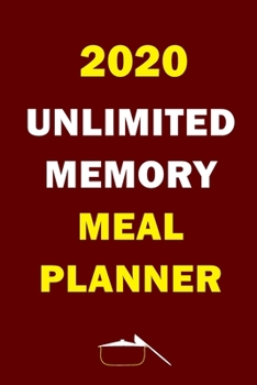 Paperback 2020 Unlimited Memory Meal Planner: Track And Plan Your Meals Weekly In 2020 (52 Weeks Food Planner - Journal - Log - Calendar): 2020 Monthly Meal Pla Book