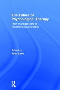 Hardcover The Future of Psychological Therapy: From Managed Care to Transformational Practice Book