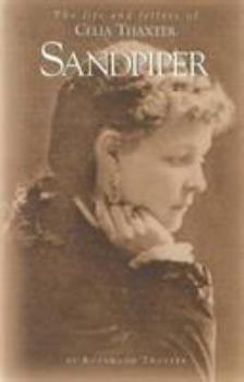 Paperback Sandpiper: The Life and Letters of Celia Thaxter --And Her Home on the Isles of Shoals, Her Family, Friends & Favorite Poems Book