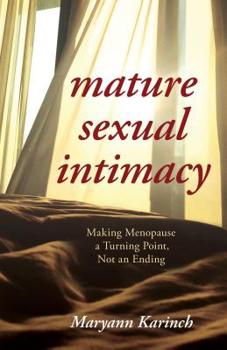 Hardcover Mature Sexual Intimacy: Making Menopause a Turning Point not an Ending Book