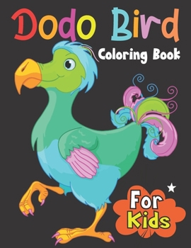 Paperback Dodo Bird Coloring Book For Kids: Kids Coloring Book Featuring Lovely Flowers, Beautiful Dodo Birds. Perfect Gift for Birds Lovers. Book