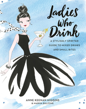 Hardcover Ladies Who Drink: A Stylishly Spirited Guide to Mixed Drinks and Small Bites Book