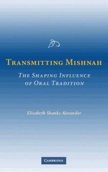 Transmitting Mishnah: The Shaping Influence of Oral Tradition