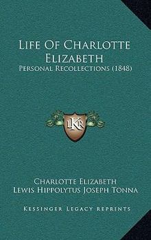Paperback Life Of Charlotte Elizabeth: Personal Recollections (1848) Book