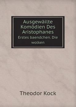 Paperback Ausgew?ilte Kom?dien Des Aristophanes Erstes baendchen. Die wolken [German] Book