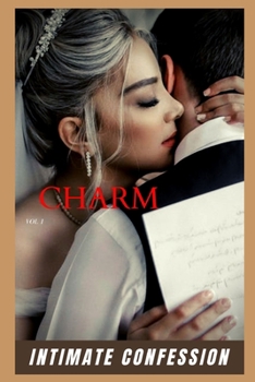 Charm (vol 1): Intimate confession, secret, fantasy, pleasure, romance, adult sex, erotic stories, love