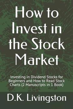 Paperback How to Invest in the Stock Market: Investing in Dividend Stocks for Beginners and How to Read Stock Charts (2 Manuscripts in 1 Book) Book