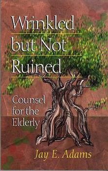 Paperback Wrinkled But Not Ruined: Counsel for the Elderly Book