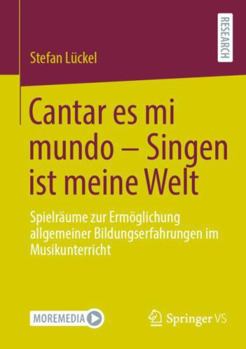 Paperback Cantar Es Mi Mundo - Singen Ist Meine Welt: Spielräume Zur Ermöglichung Allgemeiner Bildungserfahrungen Im Musikunterricht [German] Book