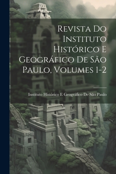 Paperback Revista Do Instituto Histórico E Geográfico De São Paulo, Volumes 1-2 [Portuguese] Book