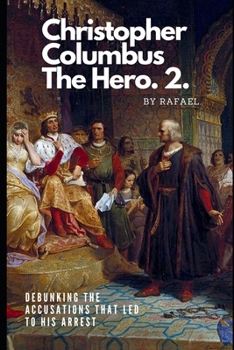 Paperback Christopher Columbus The Hero.2.: Debunking The Accusations That Led To His Arrest Book