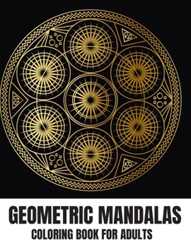 Paperback Geometric Mandalas Coloring Book For Adults: Beautiful Stress Relieving And Relaxation Designs Book