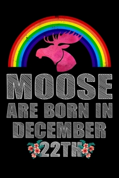 Moose Are Born In December 22th: December 22th Birthday Girl Gifts - Women Moose Lover Gift - Moose Birthday Girl Journal Notebooks Diary Birthday Present For Girl