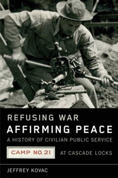 Paperback Refusing War, Affirming Peace: The History of Civilian Public Service Camp #21 at Cascade Locks Book