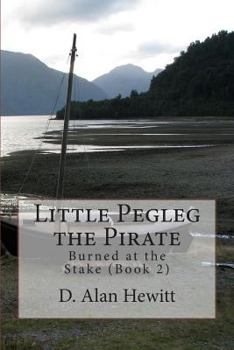 Paperback Little Pegleg the Pirate: Burned at the Stake (Book 2) Book