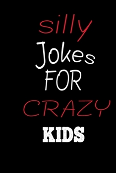 Paperback silly jokes for CRAZY kids: the book contains Hundreds of really funny, hilarious Jokes, foxy riddles, and school jokes, Knock Knock Jokes (Childr Book