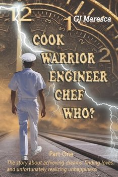 Paperback COOK WARRIOR ENGINEER CHEF WHO? - Part One: The story about achieving dreams, finding loves, and unfortunately realizing unhappiness! Book
