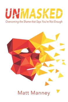 Paperback Unmasked: Overcoming the Shame that Says You're Not Enough Book