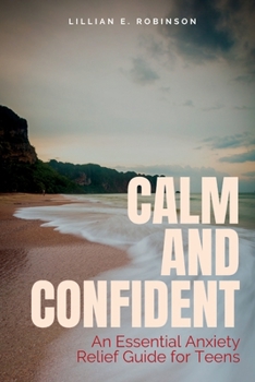 Paperback Calm and Confident: An Essential Anxiety Relief Guide for Teens [Large Print] Book