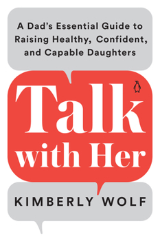 Paperback Talk with Her: A Dad's Essential Guide to Raising Healthy, Confident, and Capable Daughters Book