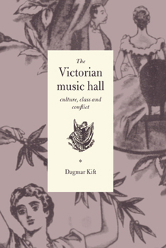 Hardcover The Victorian Music Hall: Culture, Class and Conflict Book