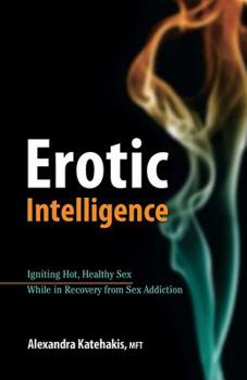 Paperback Erotic Intelligence: Igniting Hot, Healthy Sex While in Recovery from Sex Addiction Book