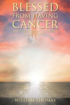 Paperback Blessed from Having Cancer: The Making of My Testimony by Jesus Christ Book