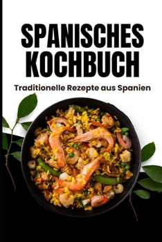 Spanisches Kochbuch: Traditionelle Rezepte aus Spanien (German Edition)