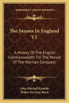 Paperback The Saxons In England V1: A History Of The English Commonwealth Till The Period Of The Norman Conquest Book