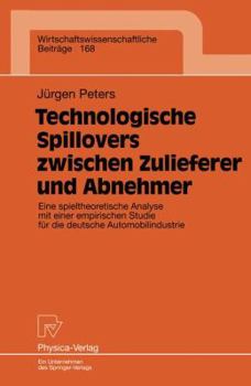 Paperback Technologische Spillovers Zwischen Zulieferer Und Abnehmer: Eine Spieltheoretische Analyse Mit Einer Empirischen Studie Für Die Deutsche Automobilindu [German] Book