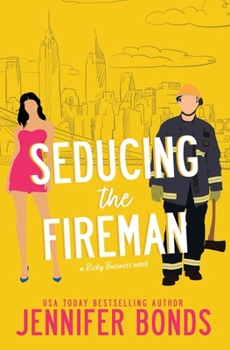 Seducing the Fireman - Book #3 of the Risky Business