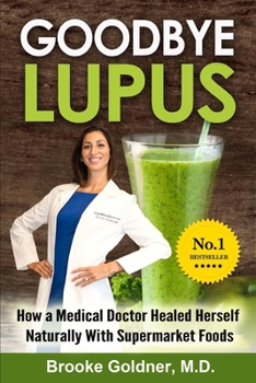 Paperback Goodbye Lupus: How a Medical Doctor Healed Herself Naturally With Supermarket Foods Book