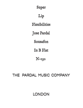 Paperback Super Lip Flexibilities Jose Pardal Sousafon In B Flat N-130: London Book