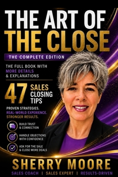 Paperback The Art of the Close - The Complete Edition: 47 Sales Closing Tips Book
